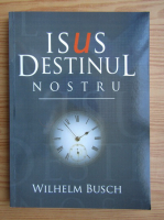 Wilhelm Busch - Isus, destinul nostru