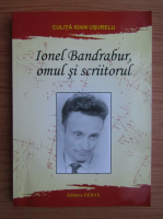 Culita Ioan Usurelu - Ionel Bandrabur, omul si scriitorul