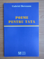 Gabriel Berceanu - Poeme pentru tata