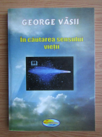 George Vasii - In cautarea sensului vietii
