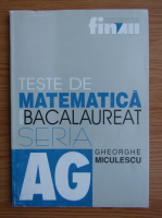 Gheorghe Miculescu - Teste de matematica pentru bacalaureat (2002)