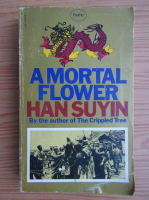 Han Suyin - A mortal flower