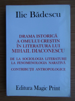 Ilie Badescu - Drama istorica a omului crestin in literatura lui Mihail Diaconescu. De la sociologia literaturii la fenomenologia narativa