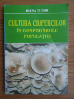 Ioana Tudor - Cultura ciupercilor in gospodariile populatiei
