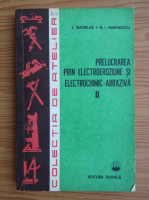 Anticariat: Ionel Gavrilas - Prelucrarea prin electroziune si electrochimic-abraziva (volumul 2)