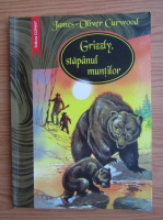 Anticariat: James Oliver Curwood - Grizzly, stapanul muntilor