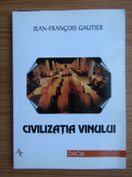 Jean-Francois Gautier - Civilizatia vinului