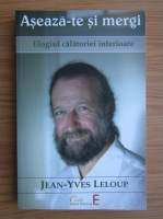 Anticariat: Jean Yves Leloup - Aseaza-te si mergi. Elogiu calatoriei interioare