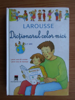 Larousse. Dictionarul celor mici. 4-7 ani
