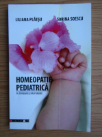 Liliana Plaesu, Sorina Soescu - Homeopatie pediatrica in intrebari si raspunsuri