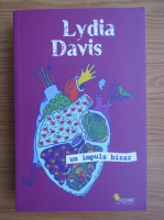 Anticariat: Lydia Davis - Un impuls bizar (volumul 2)