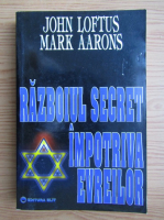 Anticariat: Mark Aarons - Razboiul secret impotriva evreilor