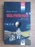 Mary Roach - Bagaj pentru Marte. Stiinta vietii in vidul cosmic