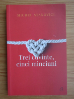 Anticariat: Michel Stanovici - Trei cuvinte, cinci minciuni