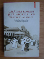 Mircea Anghelescu - Calatori romani si calatoriile lor in secolul al XIX-lea