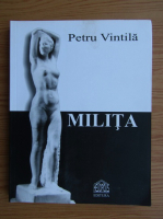 Anticariat: Petru Vintila - Milita
