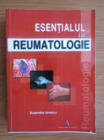 Ruxandra Ionescu - Esentialul in reumatologie