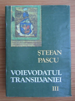 Stefan Pascu - Voievodatul Transilvaniei (volumul 3)