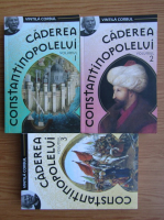 Vintila Corbul - Caderea Constantinopolelui (volumele 1, 2 si 3)