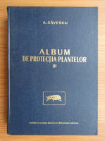 Anticariat: A. Savescu - Album de protectia plantelor (volumul 3)