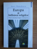 Anca Manolescu - Europa si intalnirea religiilor. Despre pluralismul religios contemporan