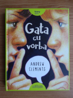 Anticariat: Andrew Clements - Gata cu vorba