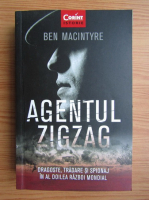 Anticariat: Ben Macintyre - Agentul Zigzag. Dragoste, tradare si spionaj in al Doilea Razboi Mondial