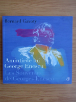 Bernard Gavoty - Amintirile lui George Enescu (editie bilingva)