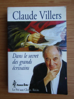 Claude Villers - Dans le secret des grands ecrivains
