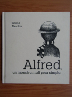 Corina Dascalul - Alfred, un monstru mult prea simplu