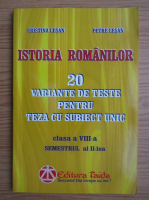 Cristina Lesan - Istoria romanilor. 20 de variante de teste pentru teza cu subiect unic. Clasa a VIII-a, semestrul II