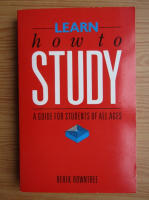Derek Rowntree - Learn how to study. A guide for students of all ages