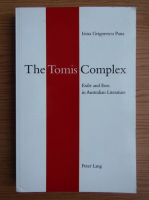 Irina Grigorescu Pana - The Tomis Complex. Exile and Eros in Australian Literature