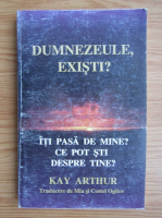 Anticariat: Kay Arthur - Dumnezeule existi? Iti pasa de mine? Ce pot sti despre tine?