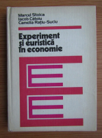 Marcel Stoica, Iacob Catoiu - Experiment si euristica in economie