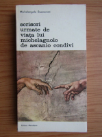 Michelangelo Buonarroti - Scrisori urmate de viata lui Michelagnolo de Ascanio Condivi (volumul 1)