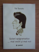 Titi Turcoiu - Scrieri epigramatice mai vechi si mai noi