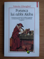 Anticariat: Valeriu Gherghel - Porunca lui rabbi Akiba. Ceremonia lecturii de la sfantul Augustin la Samuel Pepys. Eseuri si autofrictiuni exegetice