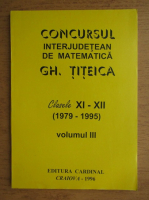 Concursul interjudetean de matematica Gh. Titeica, clasele XI-XII (volumul 3)