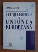 Daniel Sandru - Societatile comerciale in Uniunea Europeana