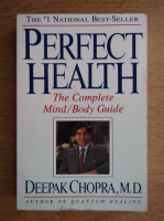 Deepak Chopra - Perfect health. The complete mind, body guide