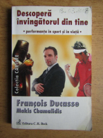 Anticariat: Francois Ducasse - Descopera invingatorul din tine