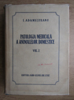 I. Adamesteanu - Patologia medicala a animalelor domestice (volumul 1)