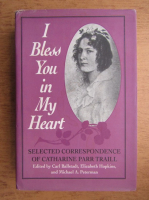 I bless You in my heart. Selected correspondence of Catherine Parr Traill