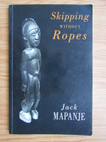 Jack Mapanje - Skipping without ropes