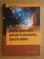 Liliana Guran - Modele matematice aplicate in astronomie. Spectre stelare