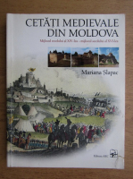 Mariana Slapac - Cetati medievale din Moldova