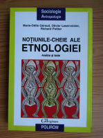 Marie-Odile Geraud - Notiunile cheie ale etnologiei. Analize si texte