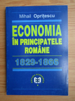 Mihail Opritescu - Economia in Principatele Romane 1829-1866