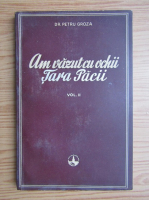 Petru Groza - Am vazut cu ochii Tara Pacii (volumul 2)